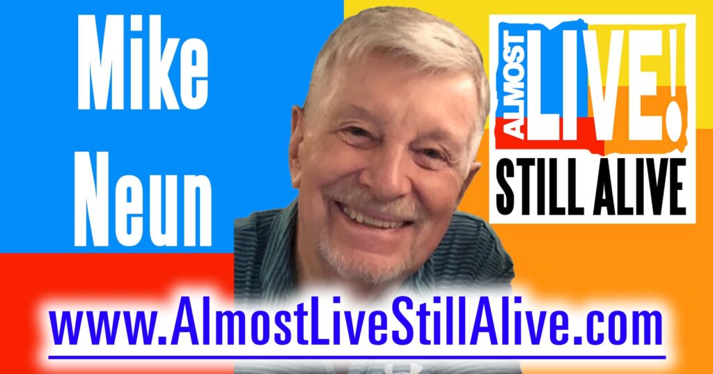Almost Live!: Still Alive - Mike Neun | AlmostLiveStillAlive.com