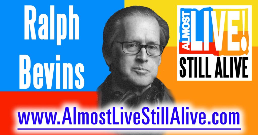 Almost Live!: Still Alive - Ralph Bevins | AlmostLiveStillAlive.com