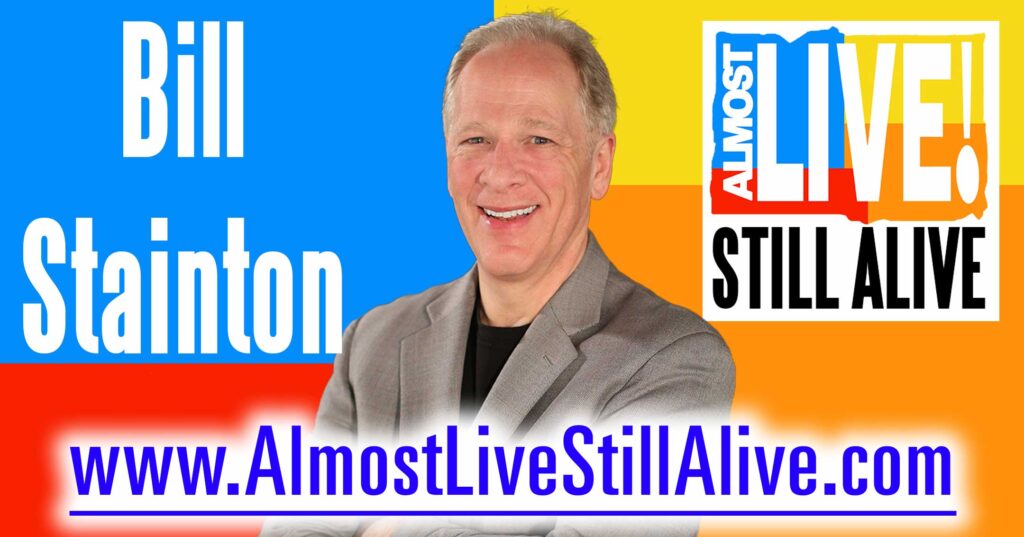 Almost Live!: Still Alive - Bill Stainton | AlmostLiveStillAlive.com